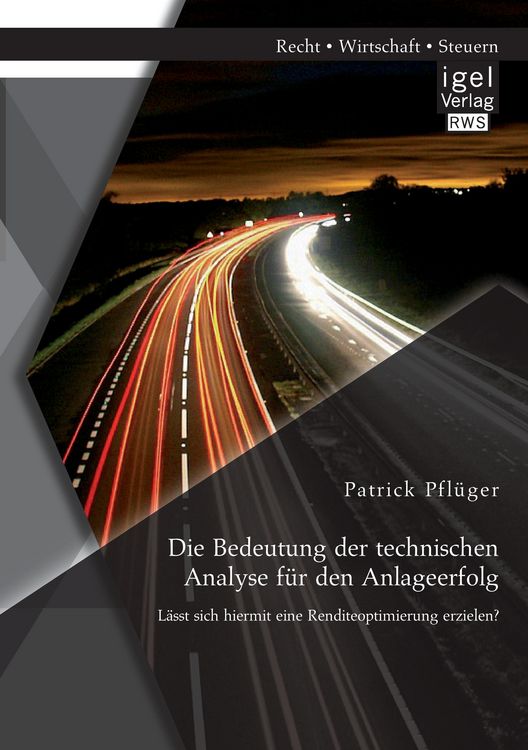 Produktbild: Die Bedeutung der technischen Analyse f&uuml;r den Anlageerfolg: L&auml;sst sich hiermit eine Renditeoptimierung erzielen?