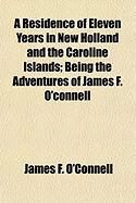Produktbild: A Residence of Eleven Years in New Holland and the Caroline Islands; Being the Adventures of James F. O'Connell