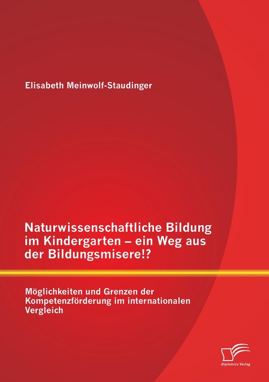 Produktbild: Naturwissenschaftliche Bildung im Kindergarten - ein Weg aus der Bildungsmisere!? M&ouml;glichkeiten und Grenzen der Kompetenzf&ouml;rderung im internationalen Vergleich