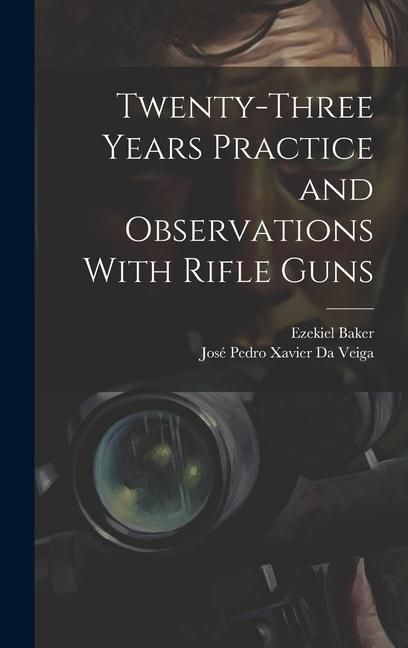 Produktbild: Twenty-Three Years Practice and Observations With Rifle Guns