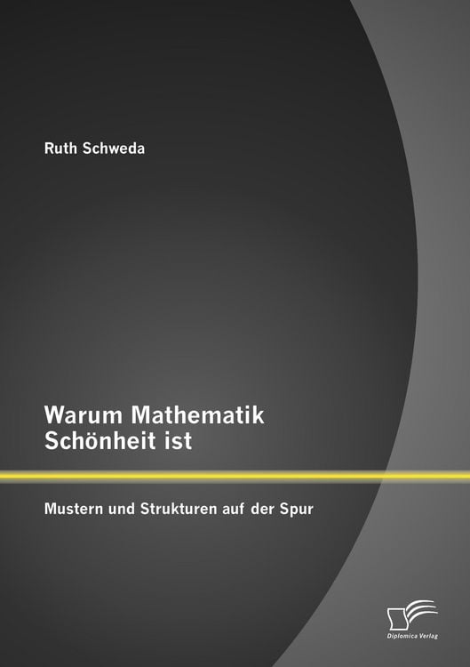 Produktbild: Warum Mathematik Sch&ouml;nheit ist: Mustern und Strukturen auf der Spur