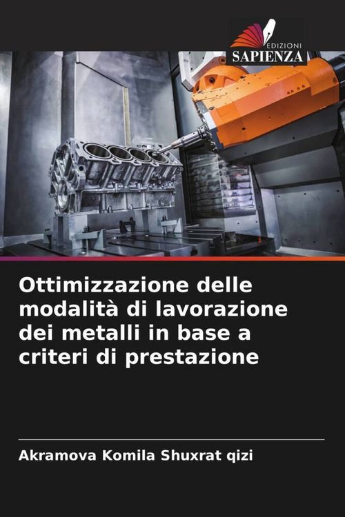 Produktbild: Ottimizzazione delle modalit&agrave; di lavorazione dei metalli in base a criteri di prestazione