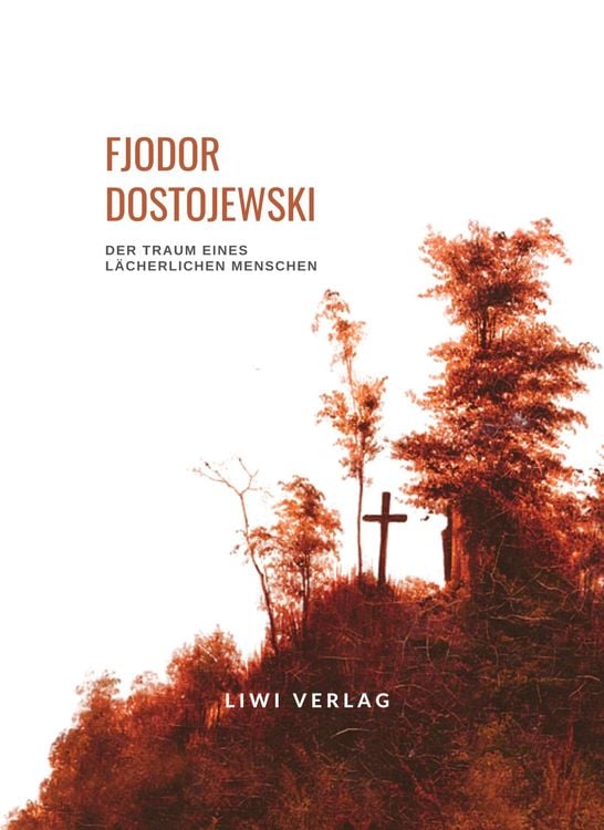 Produktbild: Fjodor Dostojewski: Der Traum eines l&auml;cherlichen Menschen. Vollst&auml;ndige Neuausgabe