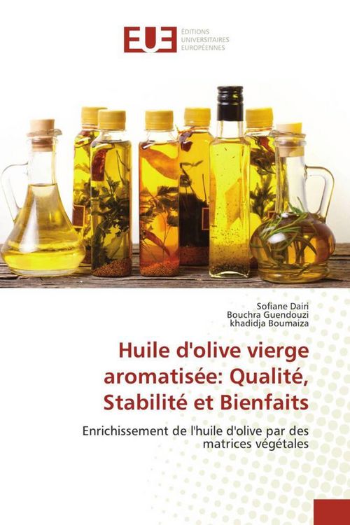 Produktbild: Huile d'olive vierge aromatis&eacute;e: Qualit&eacute;, Stabilit&eacute; et Bienfaits