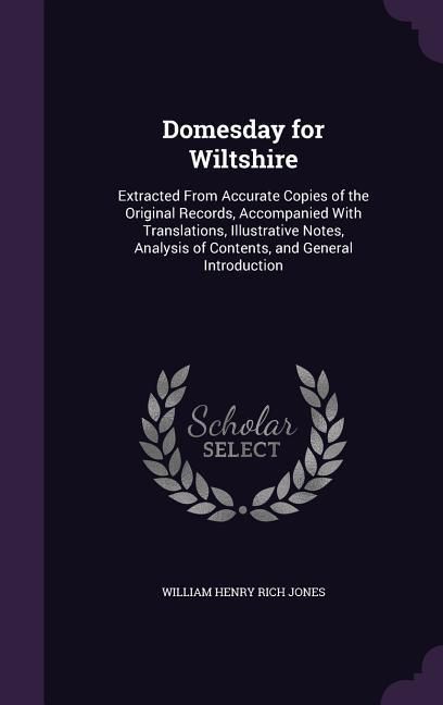 Produktbild: Domesday for Wiltshire: Extracted From Accurate Copies of the Original Records, Accompanied With Translations, Illustrative Notes, Analysis of