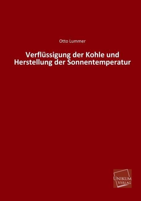 Produktbild: Lummer, O: Verfl&uuml;ssigung der Kohle und Herstellung der Sonne