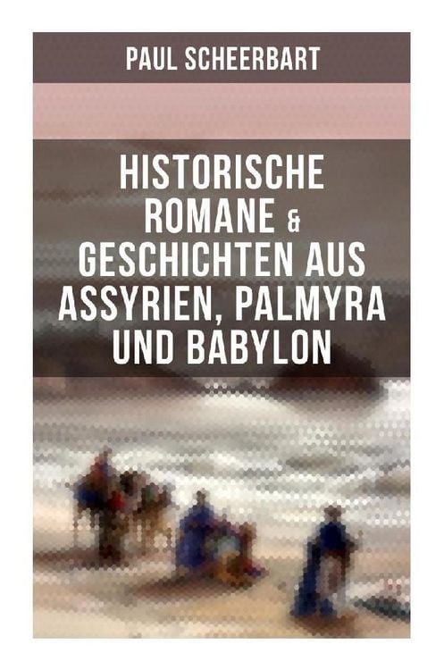 Produktbild: Historische Romane & Geschichten aus Assyrien, Palmyra und Babylon