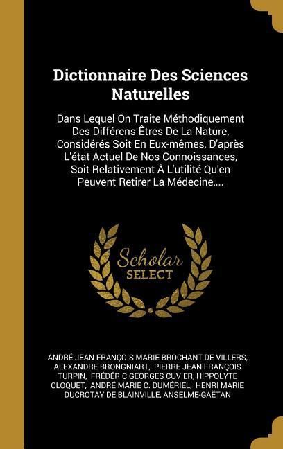 Produktbild: Dictionnaire Des Sciences Naturelles: Dans Lequel On Traite M&eacute;thodiquement Des Diff&eacute;rens &Ecirc;tres De La Nature, Consid&eacute;r&eacute;s Soit En Eux-m&ecirc;mes, D'apr&egrave;s L'&eacute;