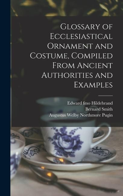 Produktbild: Glossary of Ecclesiastical Ornament and Costume, Compiled From Ancient Authorities and Examples