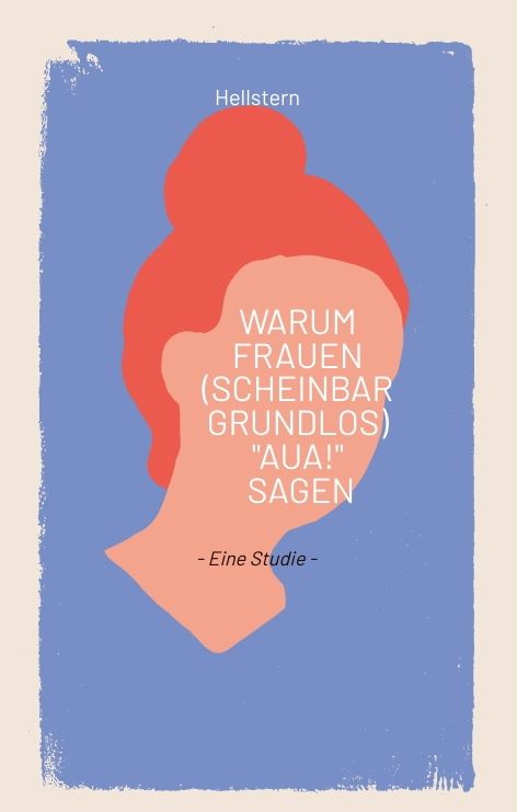 Produktbild: Warum Frauen (scheinbar grundlos) "AUA!" sagen