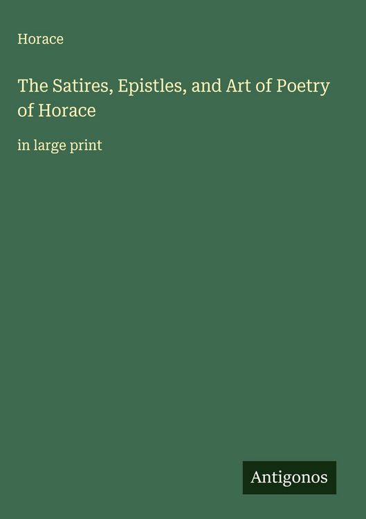 Produktbild: The Satires, Epistles, and Art of Poetry of Horace