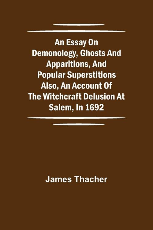 Produktbild: An Essay On Demonology, Ghosts And Apparitions, And Popular Superstitions Also, An Account Of The Witchcraft Delusion At Salem, In 1692