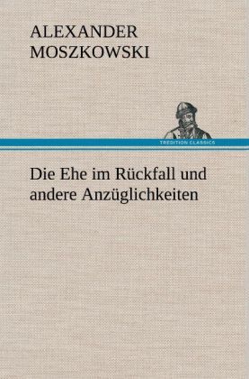 Produktbild: Die Ehe im R&uuml;ckfall und andere Anz&uuml;glichkeiten