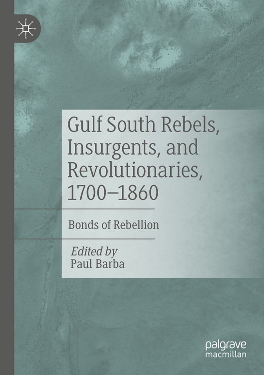 Produktbild: Gulf South Rebels, Insurgents, and Revolutionaries, 1700-1860