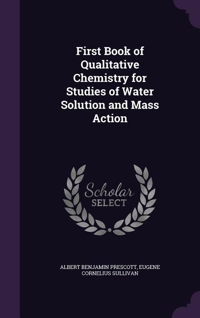 Produktbild: First Book of Qualitative Chemistry for Studies of Water Solution and Mass Action