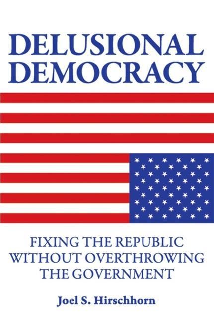 Produktbild: Delusional Democracy: Fixing the Republic Without Overthrowing the Government
