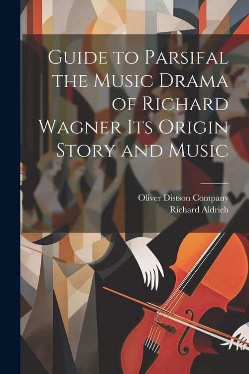 Produktbild: Guide to Parsifal the Music Drama of Richard Wagner Its Origin Story and Music
