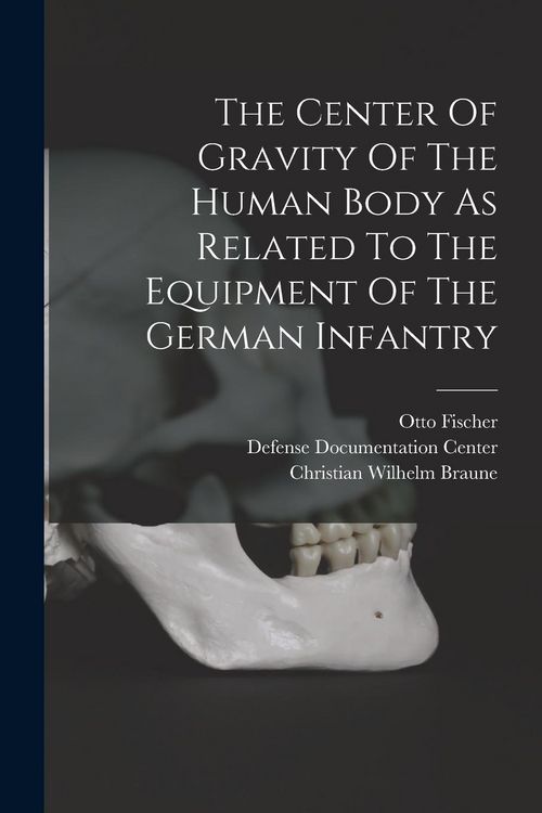 Produktbild: The Center Of Gravity Of The Human Body As Related To The Equipment Of The German Infantry