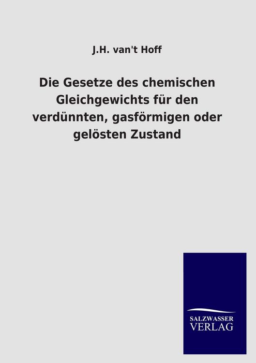 Produktbild: Die Gesetze des chemischen Gleichgewichts f&uuml;r den verd&uuml;nnten, gasf&ouml;rmigen oder gel&ouml;sten Zustand