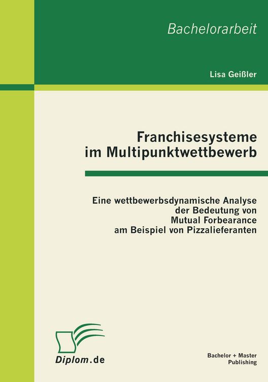 Produktbild: Franchisesysteme im Multipunktwettbewerb: Eine wettbewerbsdynamische Analyse der Bedeutung von Mutual Forbearance am Beispiel von Pizzalieferanten