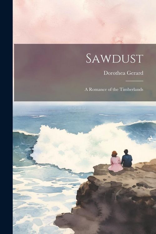 Produktbild: Sawdust: A Romance of the Timberlands