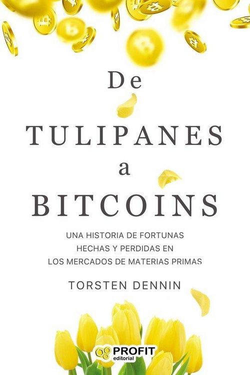 Produktbild: De tulipanes a bitcoins : una historia de fortunas hechas y perdidas en los mercados de materias primas