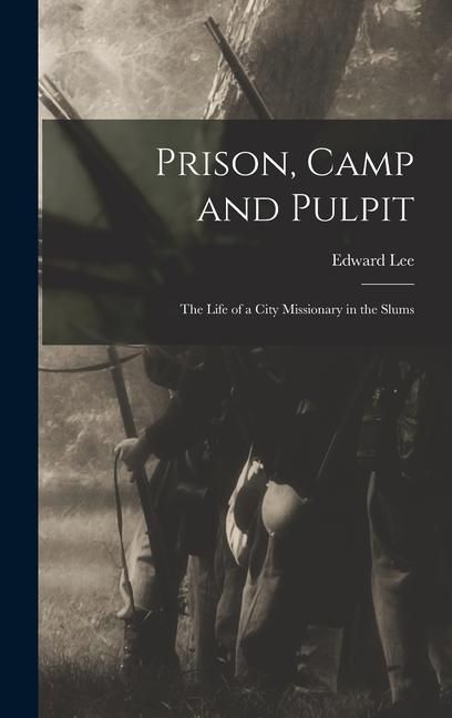Produktbild: Prison, Camp and Pulpit: The Life of a City Missionary in the Slums
