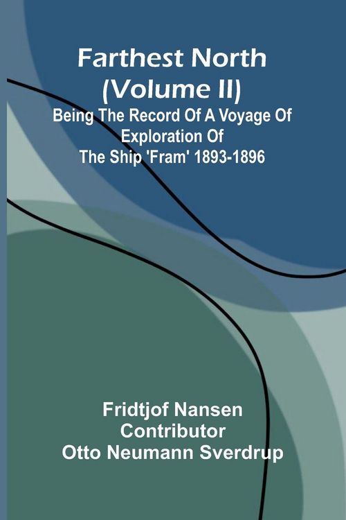 Produktbild: Farthest North (Volume II); Being the Record of a Voyage of Exploration of the Ship 'Fram' 1893-1896
