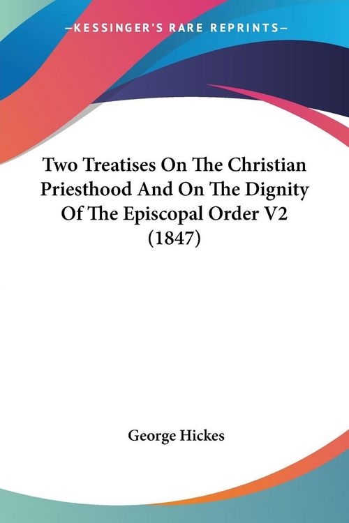 Produktbild: Two Treatises On The Christian Priesthood And On The Dignity Of The Episcopal Order V2 (1847)