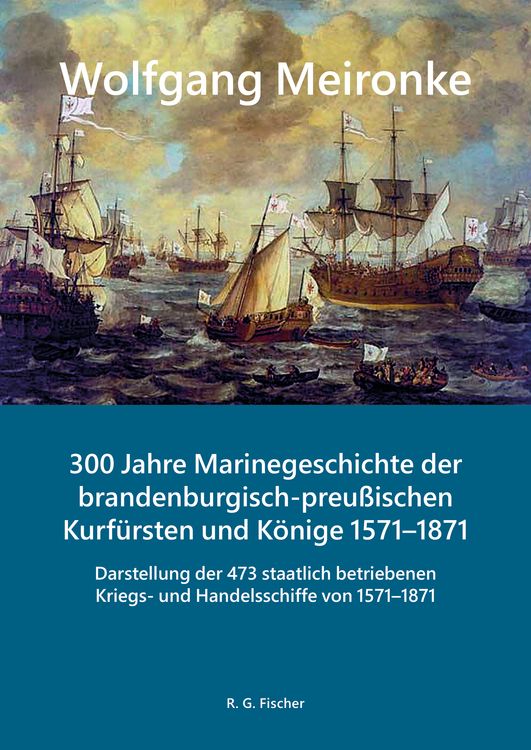 Produktbild: 300 Jahre Marinegeschichte der brandenburgisch-preu&szlig;ischen Kurf&uuml;rsten und K&ouml;nige 1571&ndash;1871