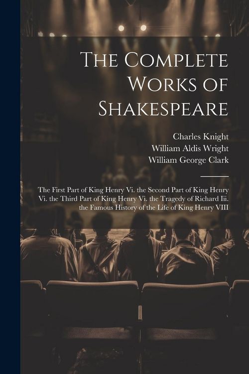 Produktbild: The Complete Works of Shakespeare: The First Part of King Henry Vi. the Second Part of King Henry Vi. the Third Part of King Henry Vi. the Tragedy of