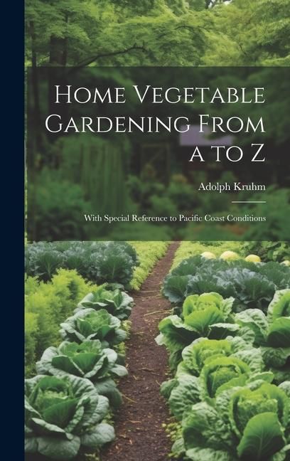Produktbild: Home Vegetable Gardening From a to Z: With Special Reference to Pacific Coast Conditions