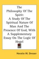 Produktbild: The Philosophy of the Spirit: A Study of the Spiritual Nature of Man and the Presence of God, with a Supplementary Essay on the Logic of Hegel