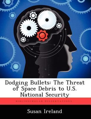 Produktbild: Dodging Bullets: The Threat of Space Debris to U.S. National Security