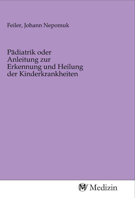 Produktbild: P&auml;diatrik oder Anleitung zur Erkennung und Heilung der Kinderkrankheiten