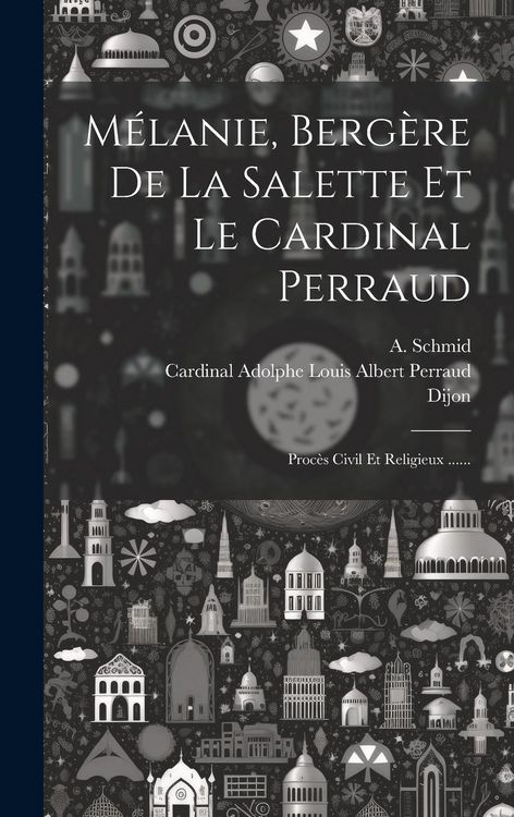 Produktbild: M&eacute;lanie, Berg&egrave;re De La Salette Et Le Cardinal Perraud: Proc&egrave;s Civil Et Religieux ......