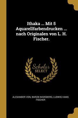 Produktbild: Ithaka ... Mit 5 Aquarellfarbendrucken ... Nach Originalen Von L. H. Fischer.