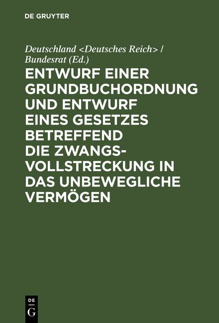 Produktbild: Entwurf einer Grundbuchordnung und Entwurf eines Gesetzes betreffend die Zwangsvollstreckung in das unbewegliche Verm&ouml;gen