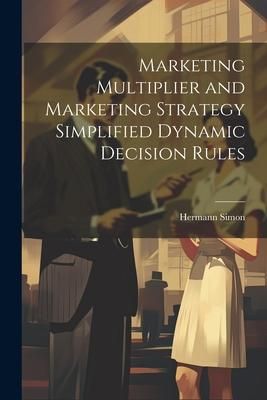 Produktbild: Marketing Multiplier and Marketing Strategy Simplified Dynamic Decision Rules