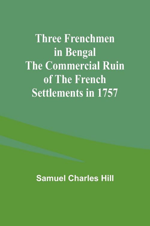 Produktbild: Three Frenchmen in Bengal The Commercial Ruin of the French Settlements in 1757
