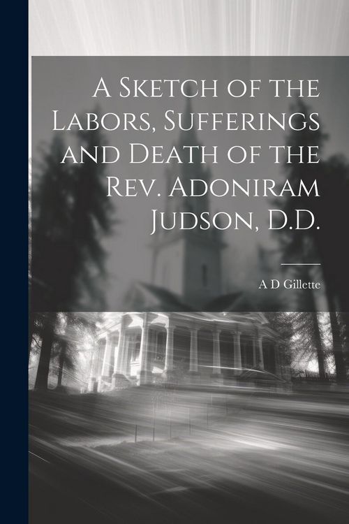 Produktbild: A Sketch of the Labors, Sufferings and Death of the Rev. Adoniram Judson, D.D.