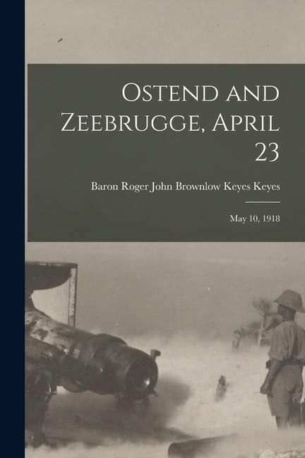 Produktbild: Ostend and Zeebrugge, April 23: May 10, 1918