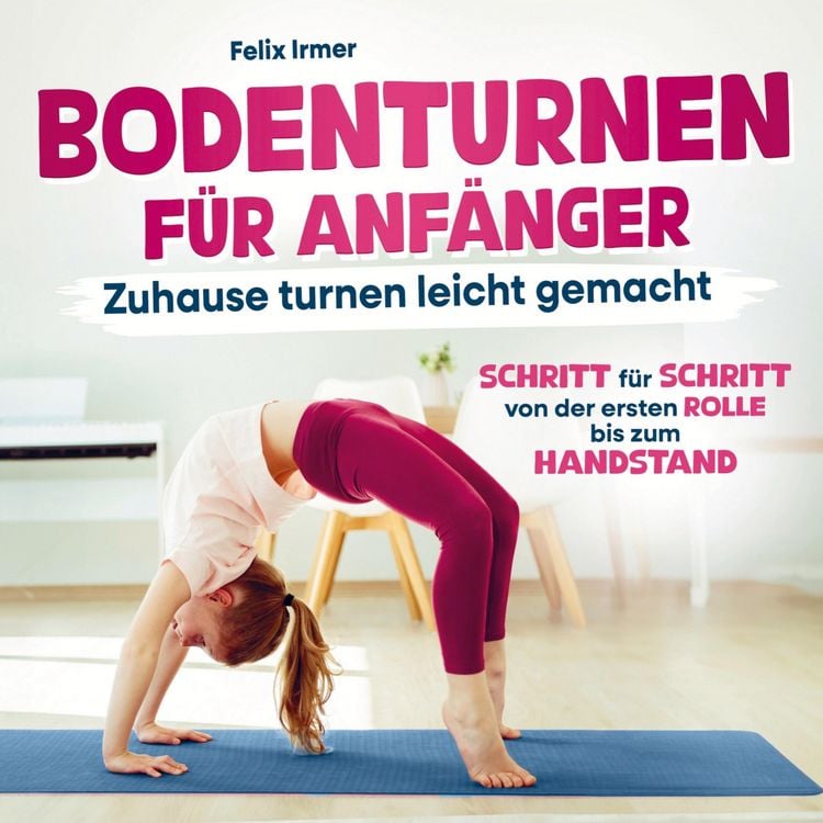 Produktbild: Bodenturnen f&uuml;r Anf&auml;nger: Zuhause turnen leicht gemacht - Von der Rolle bis zum ersten Handstand