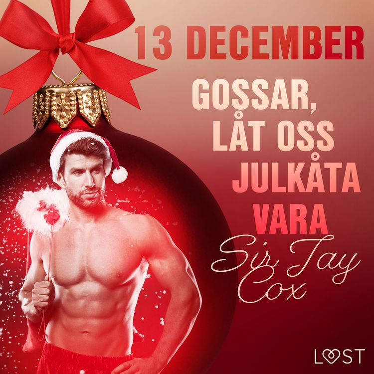 Produktbild: 13 december: Gossar, l&aring;t oss julk&aring;ta vara - en erotisk julkalender
