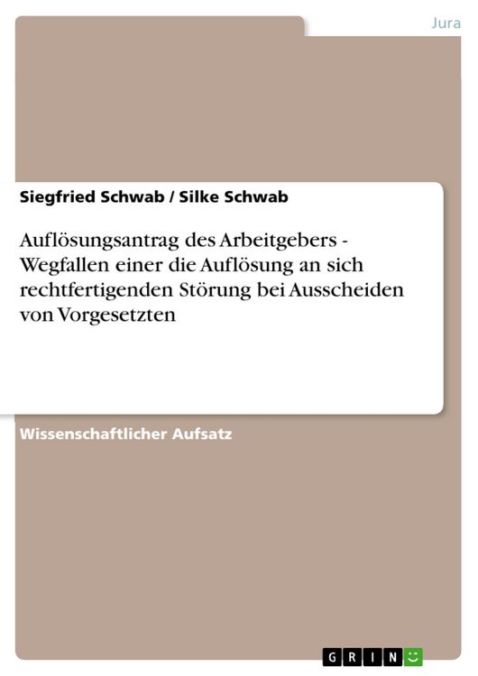 Produktbild: Aufl&ouml;sungsantrag des Arbeitgebers - Wegfallen einer die Aufl&ouml;sung an sich rechtfertigenden St&ouml;rung bei Ausscheiden von Vorgesetzten