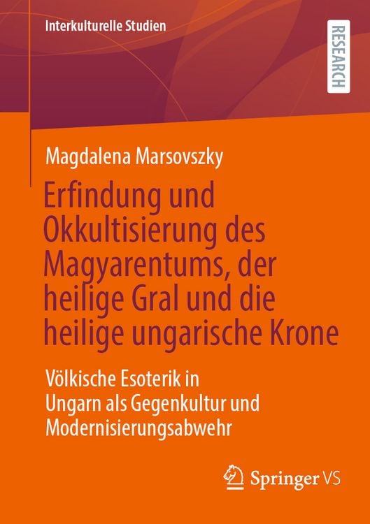 Produktbild: Erfindung und Okkultisierung des Magyarentums, der heilige Gral und die heilige ungarische Krone