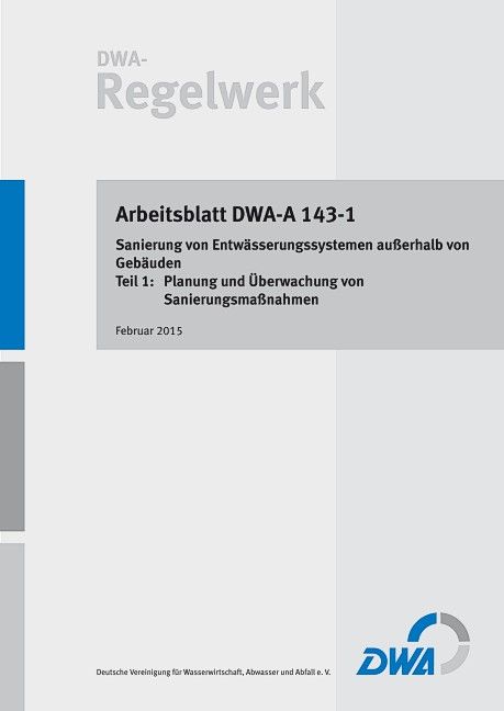 Produktbild: Arbeitsblatt DWA-A 143-1: Sanierung von Entw&auml;sserungssystemen au&szlig;erhalb von Geb&auml;uden - Teil 1: Planung und &Uuml;berwachung von Sanierungsma&szlig;nahmen