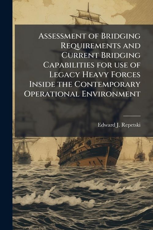 Produktbild: Assessment of Bridging Requirements and Current Bridging Capabilities for use of Legacy Heavy Forces Inside the Contemporary Operational Environment