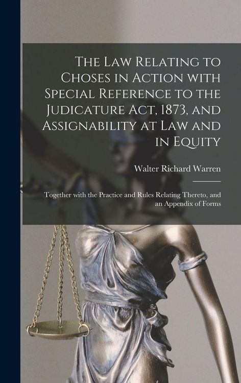 Produktbild: The Law Relating to Choses in Action With Special Reference to the Judicature Act, 1873, and Assignability at Law and in Equity
