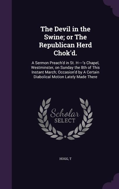 Produktbild: The Devil in the Swine; or The Republican Herd Chok'd.